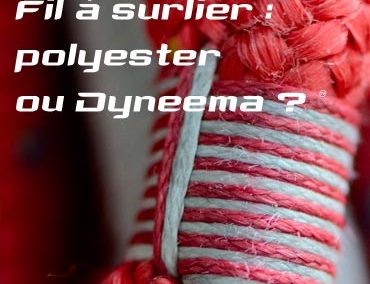 Fil à surlier : polyester ou Dyneema ®, que choisir ?